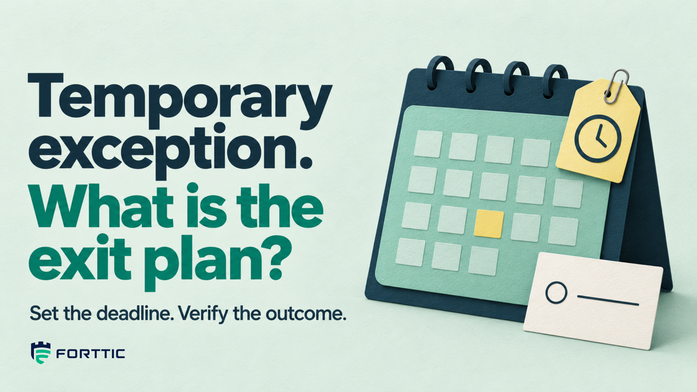 A desk calendar with a clock tag and a blank card — temporary exception, what is the exit plan.